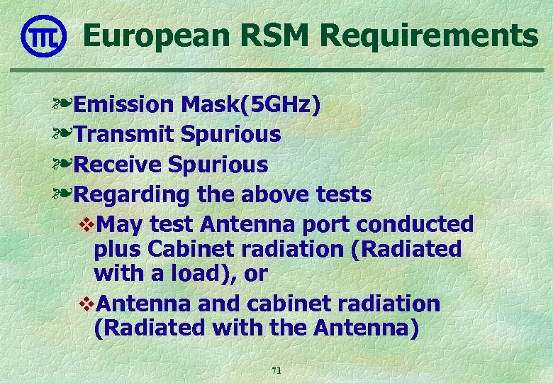 European RSM Requirements ❧Emission Mask(5 GHz) ❧Transmit Spurious ❧Receive Spurious ❧Regarding the above tests