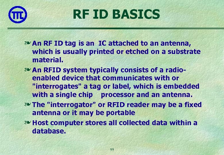 RF ID BASICS ❧ An RF ID tag is an IC attached to an