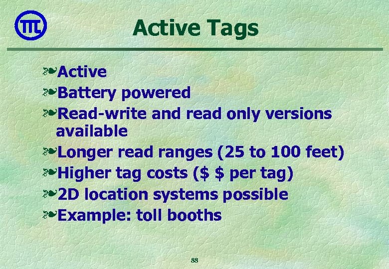 Active Tags ❧Active ❧Battery powered ❧Read-write and read only versions available ❧Longer read ranges