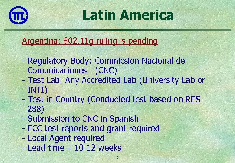 Latin America Argentina: 802. 11 g ruling is pending - Regulatory Body: Commicsion Nacional