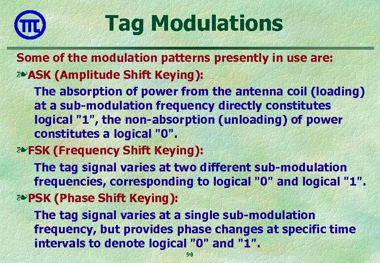 Tag Modulations Some of the modulation patterns presently in use are: ❧ASK (Amplitude Shift