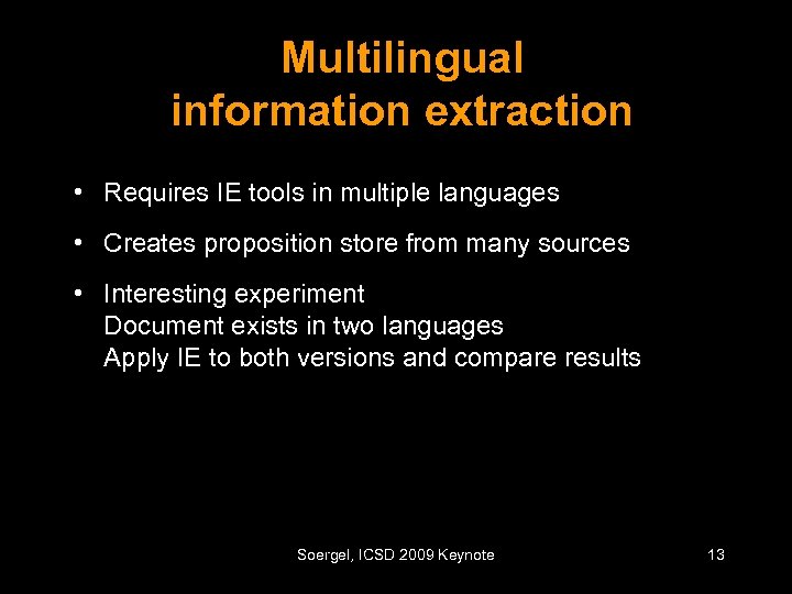 Multilingual information extraction • Requires IE tools in multiple languages • Creates proposition store
