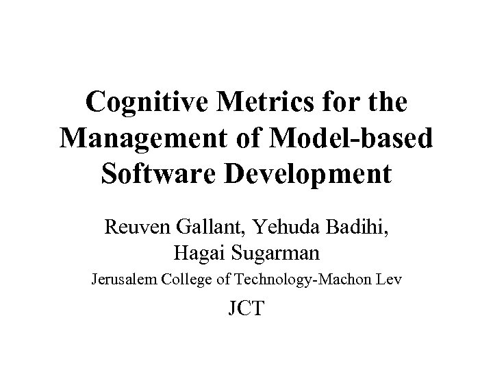 Cognitive Metrics for the Management of Model-based Software Development Reuven Gallant, Yehuda Badihi, Hagai