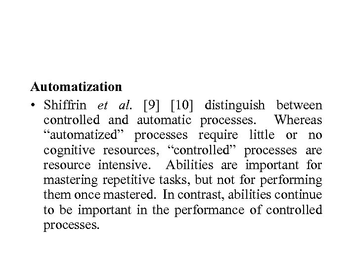 Automatization • Shiffrin et al. [9] [10] distinguish between controlled and automatic processes. Whereas