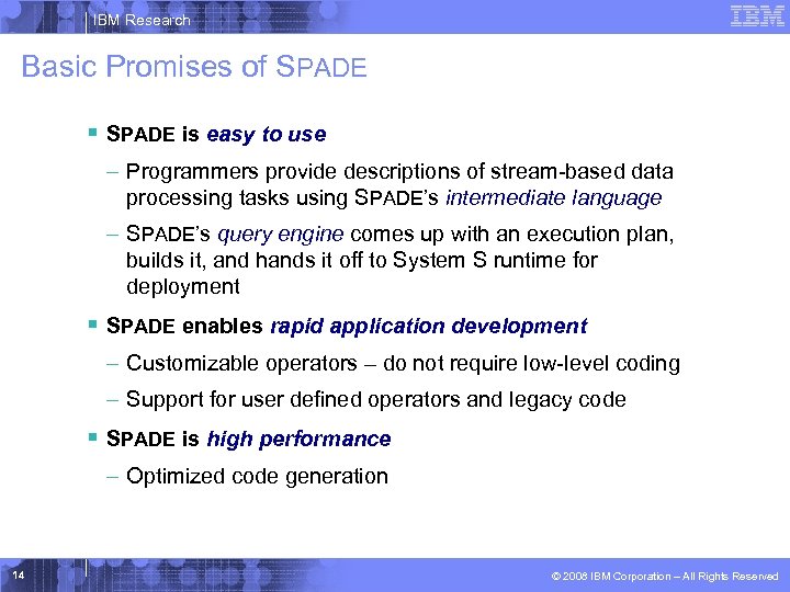 IBM Research Basic Promises of SPADE § SPADE is easy to use – Programmers