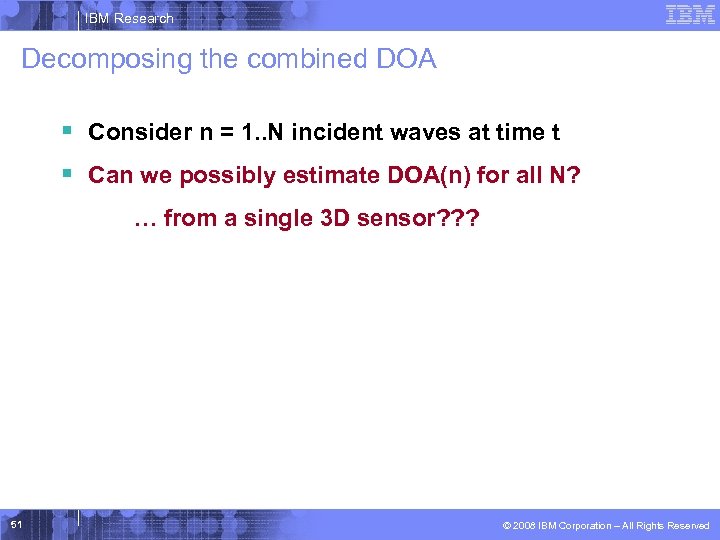 IBM Research Decomposing the combined DOA § Consider n = 1. . N incident