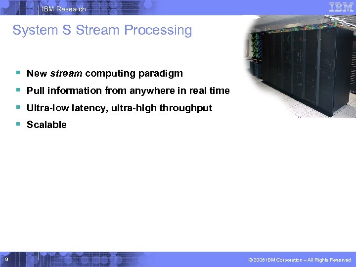 IBM Research System S Stream Processing § New stream computing paradigm § Pull information