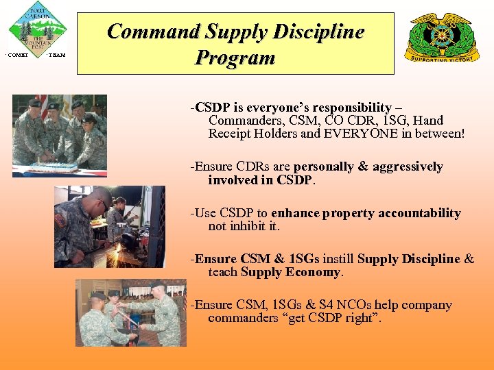  COMET TEAM Command Supply Discipline Program -CSDP is everyone’s responsibility – Commanders, CSM,