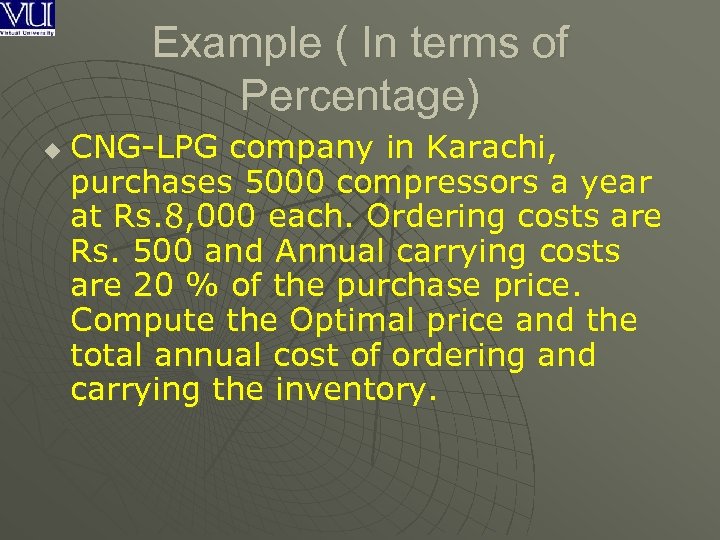 Example ( In terms of Percentage) u CNG-LPG company in Karachi, purchases 5000 compressors