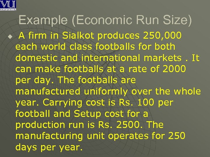 Example (Economic Run Size) u A firm in Sialkot produces 250, 000 each world