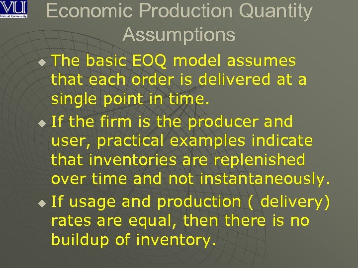 Economic Production Quantity Assumptions The basic EOQ model assumes that each order is delivered