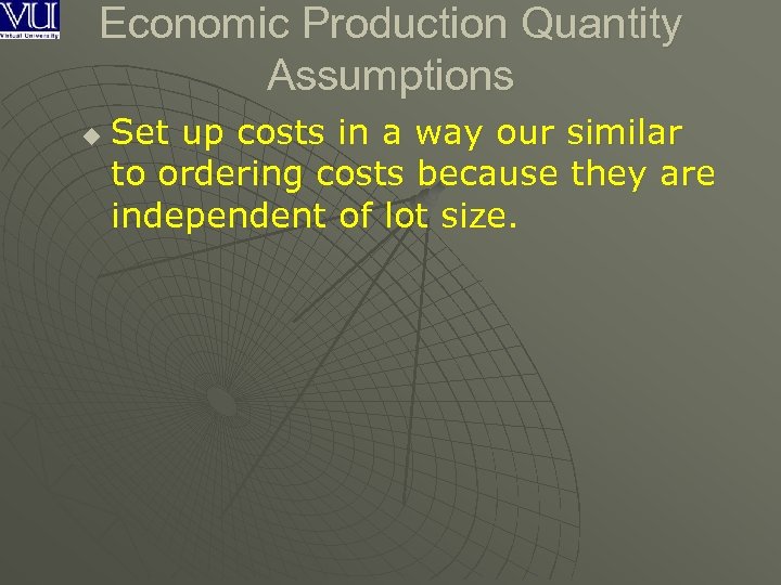 Economic Production Quantity Assumptions u Set up costs in a way our similar to