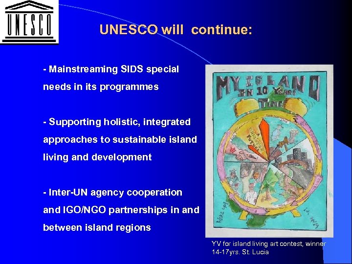 UNESCO will continue: - Mainstreaming SIDS special needs in its programmes - Supporting holistic,