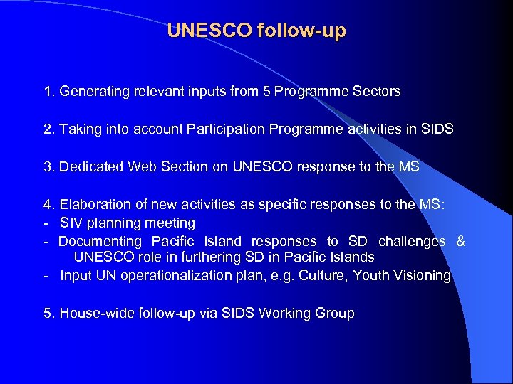 UNESCO follow-up 1. Generating relevant inputs from 5 Programme Sectors 2. Taking into account