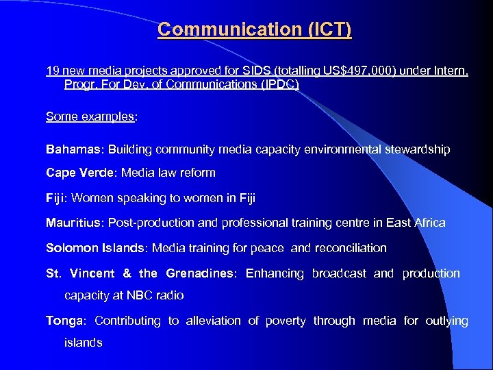 Communication (ICT) 19 new media projects approved for SIDS (totalling US$497, 000) under Intern.