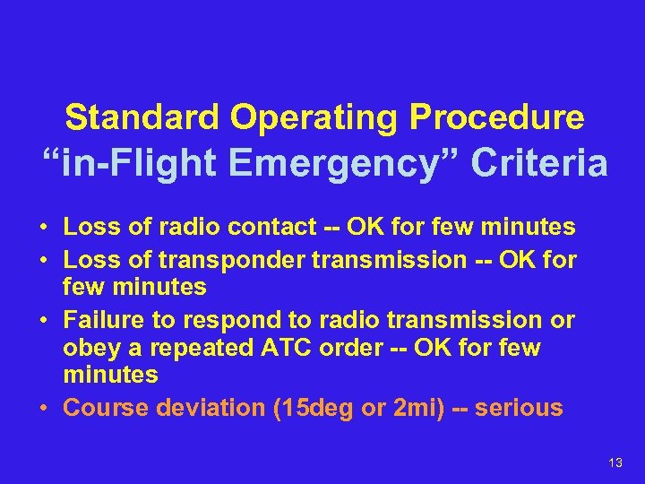 Standard Operating Procedure “in-Flight Emergency” Criteria • Loss of radio contact -- OK for