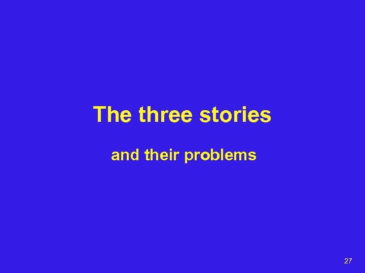 The three stories and their problems 27 