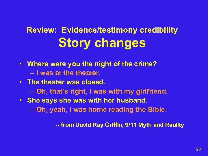 Review: Evidence/testimony credibility Story changes • Where were you the night of the crime?