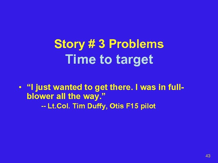 Story # 3 Problems Time to target • “I just wanted to get there.