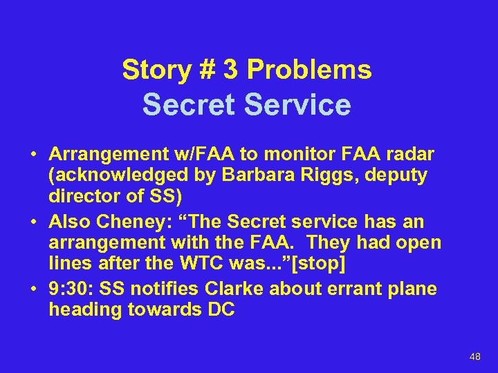 Story # 3 Problems Secret Service • Arrangement w/FAA to monitor FAA radar (acknowledged