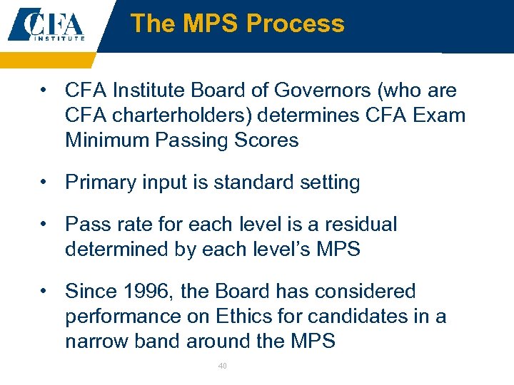 The MPS Process • CFA Institute Board of Governors (who are CFA charterholders) determines