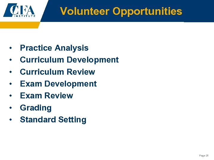 Volunteer Opportunities • • Practice Analysis Curriculum Development Curriculum Review Exam Development Exam Review