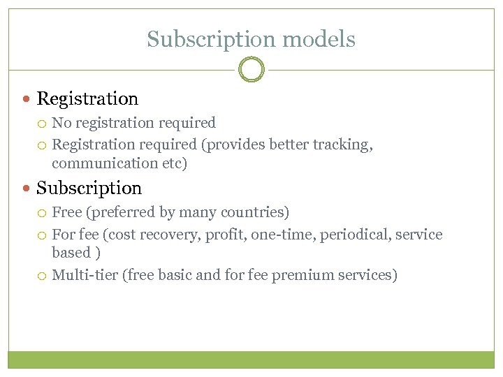 Subscription models Registration No registration required Registration required (provides better tracking, communication etc) Subscription