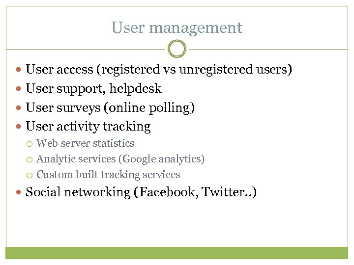 User management User access (registered vs unregistered users) User support, helpdesk User surveys (online