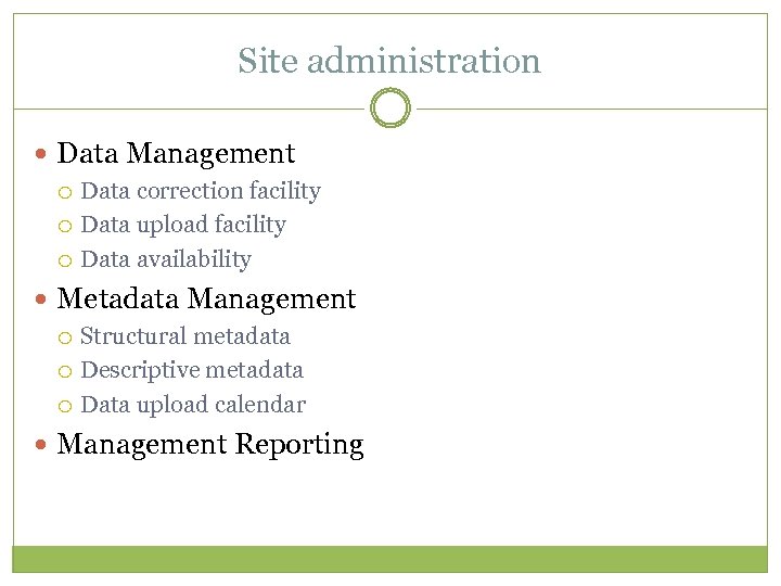 Site administration Data Management Data correction facility Data upload facility Data availability Metadata Management