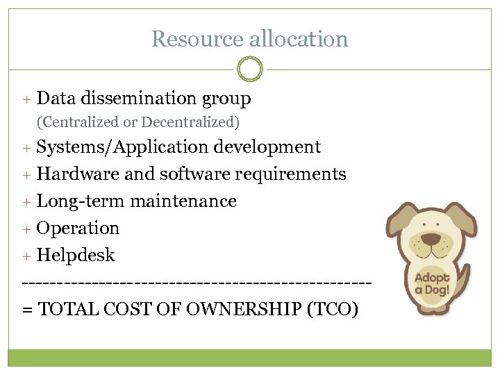 Resource allocation + Data dissemination group (Centralized or Decentralized) + Systems/Application development + Hardware
