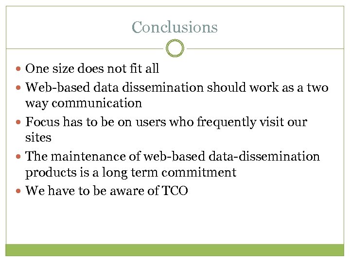 Conclusions One size does not fit all Web-based data dissemination should work as a