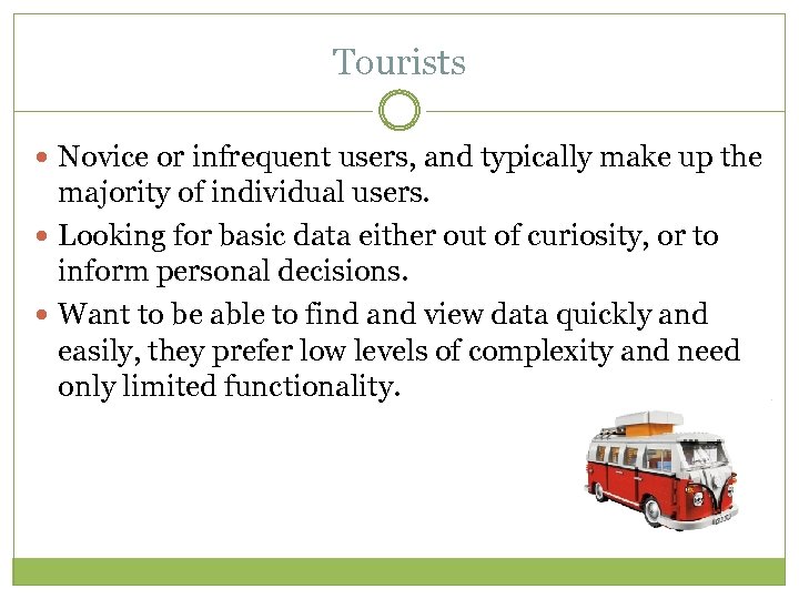 Tourists Novice or infrequent users, and typically make up the majority of individual users.