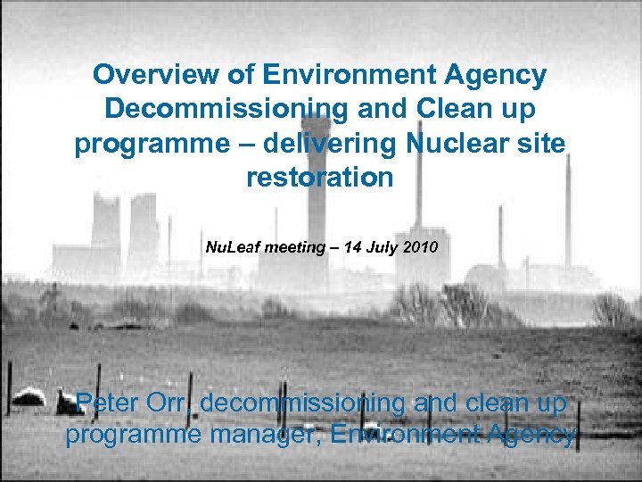 Overview of Environment Agency Decommissioning and Clean up programme – delivering Nuclear site restoration