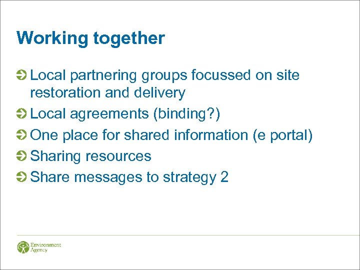 Working together Local partnering groups focussed on site restoration and delivery Local agreements (binding?