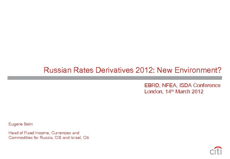 Russian Rates Derivatives 2012: New Environment? EBRD, NFEA, ISDA Conference London, 14 th March