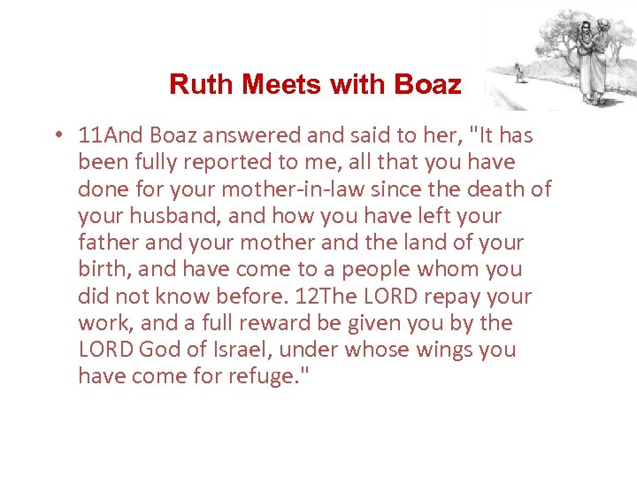 Ruth Meets with Boaz • 11 And Boaz answered and said to her, "It