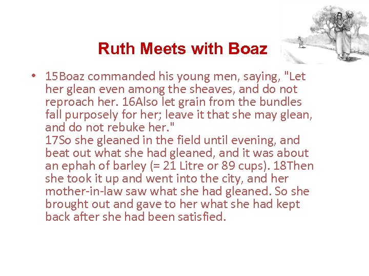 Ruth Meets with Boaz • 15 Boaz commanded his young men, saying, "Let her