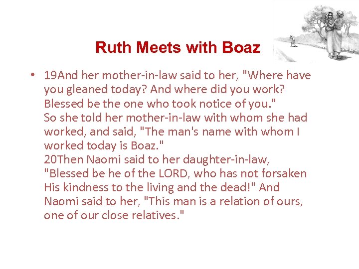 Ruth Meets with Boaz • 19 And her mother-in-law said to her, "Where have