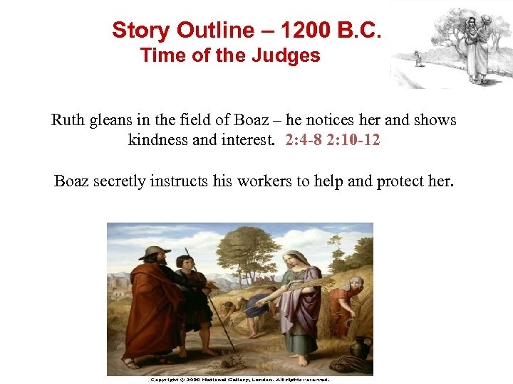 Story Outline – 1200 B. C. Time of the Judges Ruth gleans in the