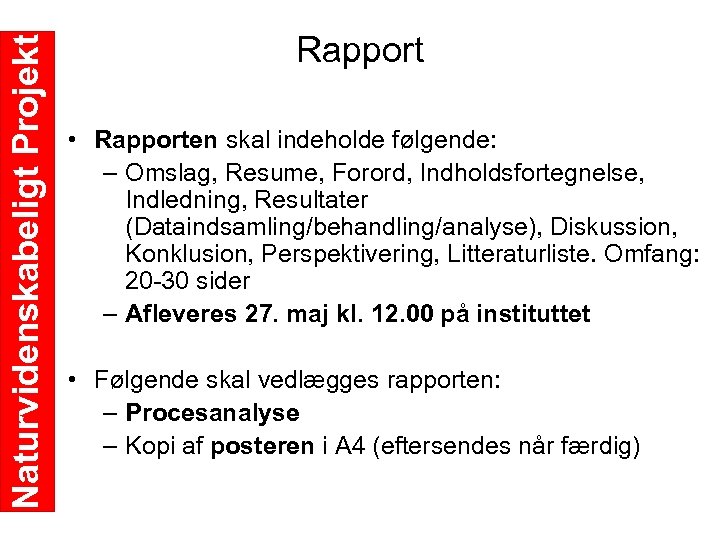 Naturvidenskabeligt Projekt Rapport • Rapporten skal indeholde følgende: – Omslag, Resume, Forord, Indholdsfortegnelse, Indledning,
