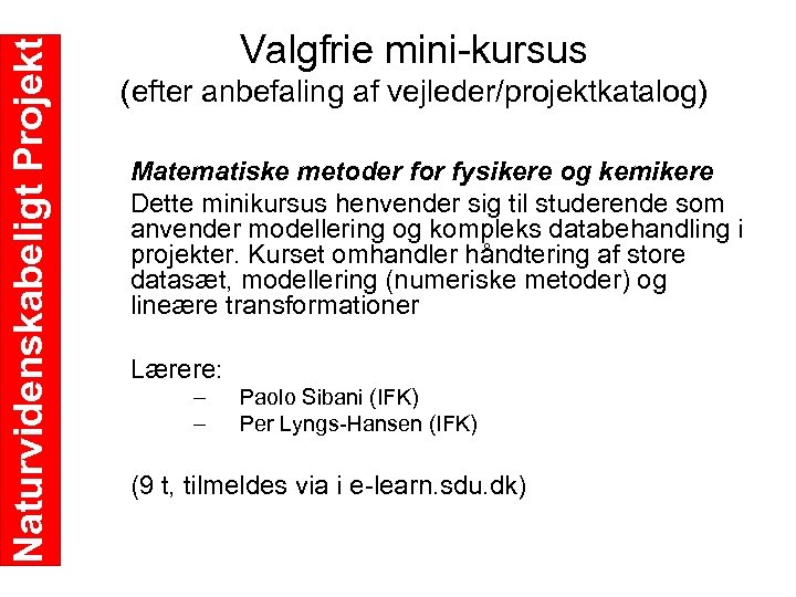 Naturvidenskabeligt Projekt Valgfrie mini kursus (efter anbefaling af vejleder/projektkatalog) Matematiske metoder for fysikere og