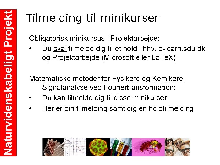 Naturvidenskabeligt Projekt Tilmelding til minikurser Obligatorisk minikursus i Projektarbejde: • Du skal tilmelde dig