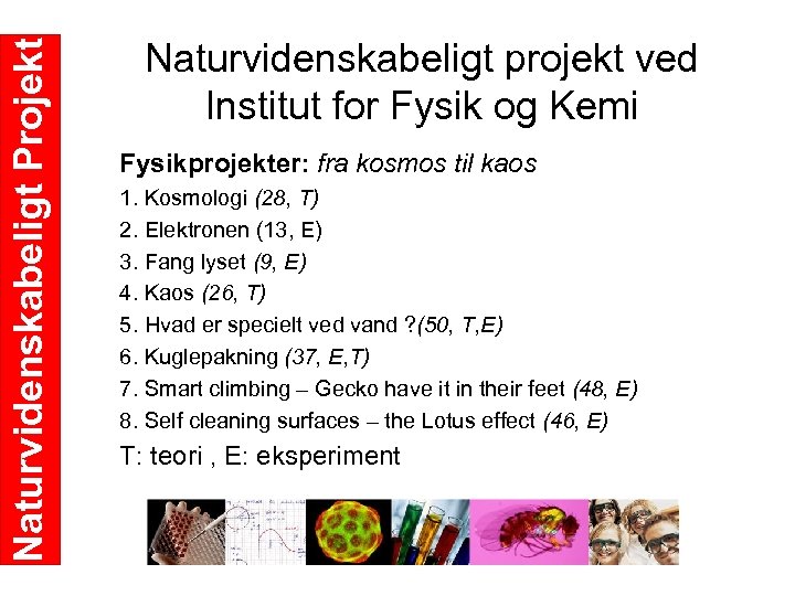 Naturvidenskabeligt Projekt Naturvidenskabeligt projekt ved Institut for Fysik og Kemi Fysikprojekter: fra kosmos til