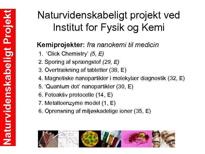 Naturvidenskabeligt Projekt Naturvidenskabeligt projekt ved Institut for Fysik og Kemiprojekter: fra nanokemi til medicin
