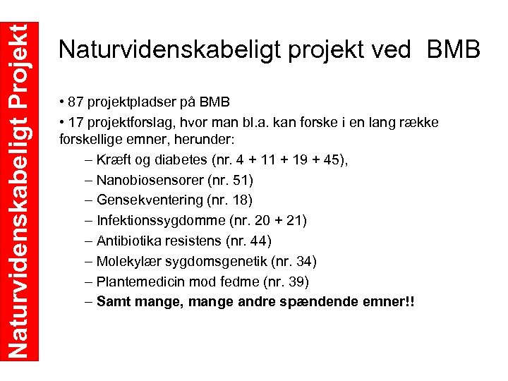 Naturvidenskabeligt Projekt Naturvidenskabeligt projekt ved BMB • 87 projektpladser på BMB • 17 projektforslag,