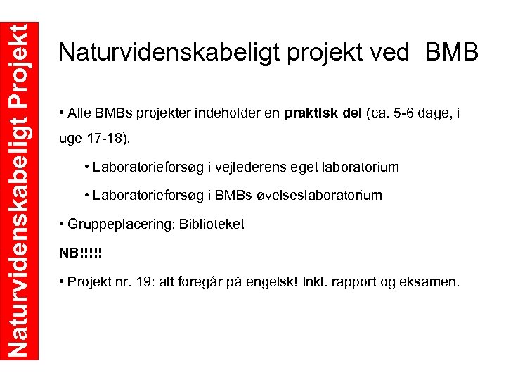 Naturvidenskabeligt Projekt Naturvidenskabeligt projekt ved BMB • Alle BMBs projekter indeholder en praktisk del