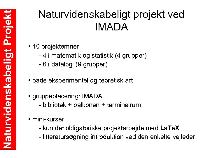 Naturvidenskabeligt Projekt Naturvidenskabeligt projekt ved IMADA • 10 projektemner 4 i matematik og statistik