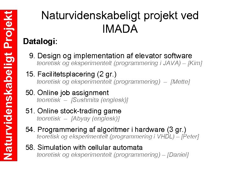 Naturvidenskabeligt Projekt Naturvidenskabeligt projekt ved IMADA Datalogi: 9. Design og implementation af elevator software