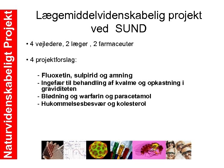 Naturvidenskabeligt Projekt Lægemiddelvidenskabelig projekt ved SUND • 4 vejledere, 2 læger , 2 farmaceuter