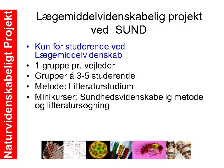 Naturvidenskabeligt Projekt Lægemiddelvidenskabelig projekt ved SUND • Kun for studerende ved Lægemiddelvidenskab • 1